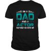 I’m A Dad and Actor Nothing Scares Me Father’s Day Job T Shirt