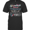 Im A Grandma And A Houston Texans Fan Which Means Im Pretty Much Perfect T-Shirt