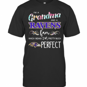 Im A Grandma And A Ravens Fan Which Means Im Pretty Much Perfect T-Shirt
