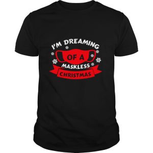 Im Dreaming Of A Maskless Christmas 2020 Quarantined Xmas shirt