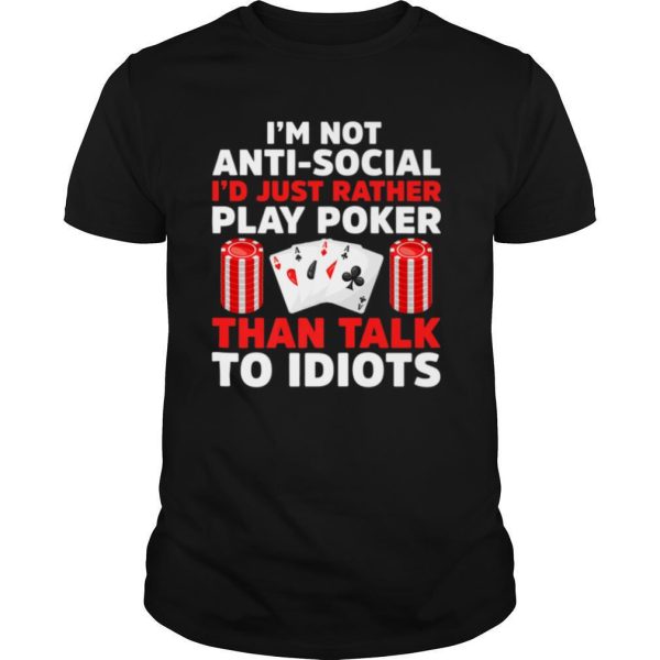 I’m Not Anti Social I’d Just Rather Play Poker Tshirt