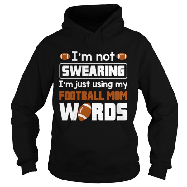 Im Not Swearing Im Just Using My Football Mom Words Funny Shirt