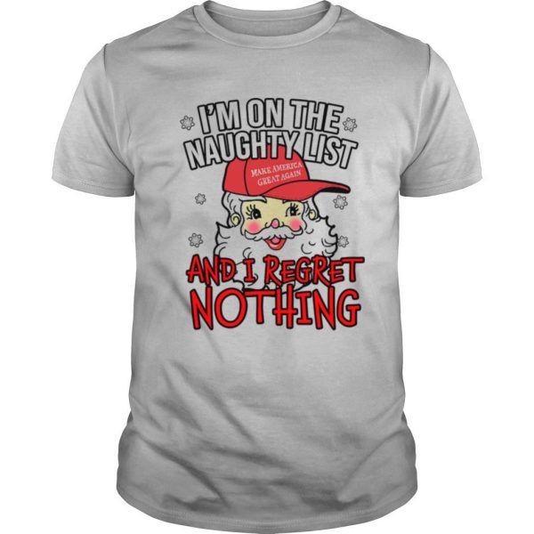 I’m On The Naughty List and I Regret Nothing Funny Christmas shirt