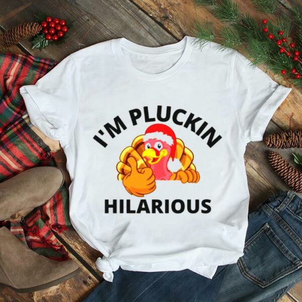 Im Pluckin Hilarious Thanksgiving Christmas shirt