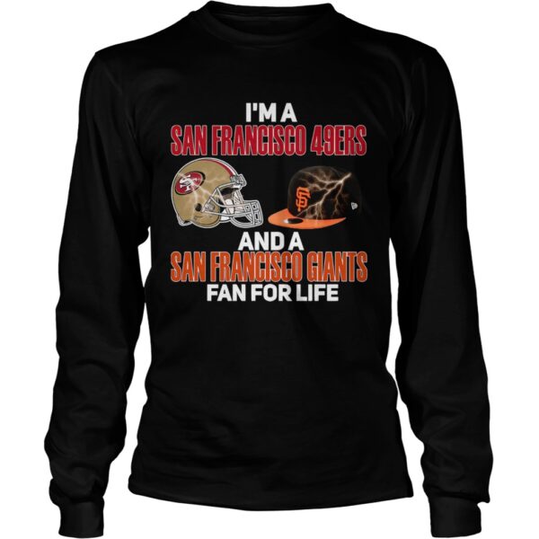 Im a San Francisco 49Ers and a San Francisco Giants fan for life shirt