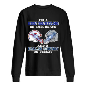 I’m a Smu Mustang on Saturdays and a Dallas Cowboy on Sundays shirt