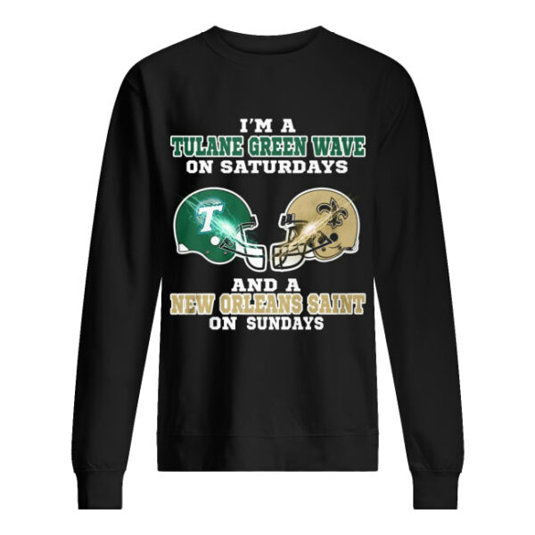 I’m a Tulane Green Wave on Saturdays and a New Orleans Saint on Sundays shirt