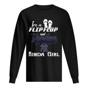 I’m a flip flop and Yankees kinda girl shirt I’m a flip flop and Yankees kinda girl shirt