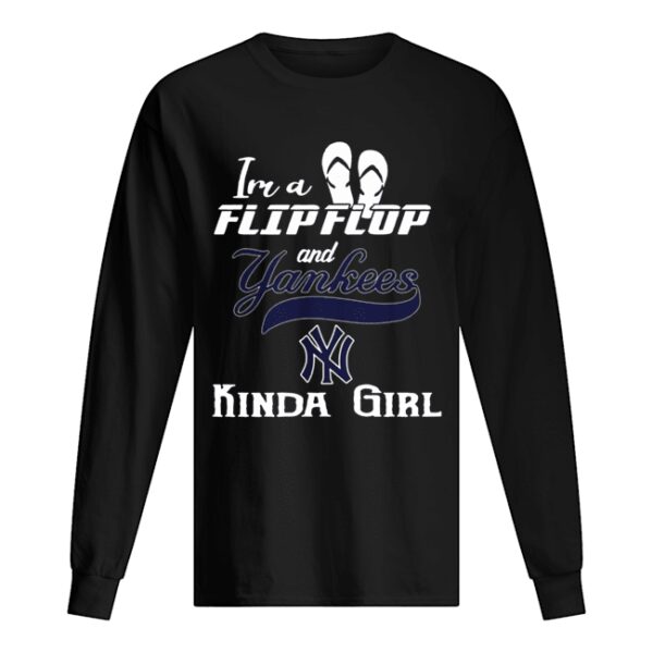 I’m a flip flop and Yankees kinda girl shirt