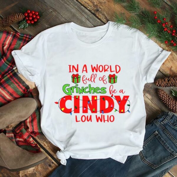 In A World Full Of Grinches Be A Cindy Lou Who Christmas Light 2022 shirt