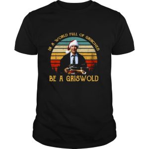 In a world full of Grinches be a Griswold vintage Christmas shirt