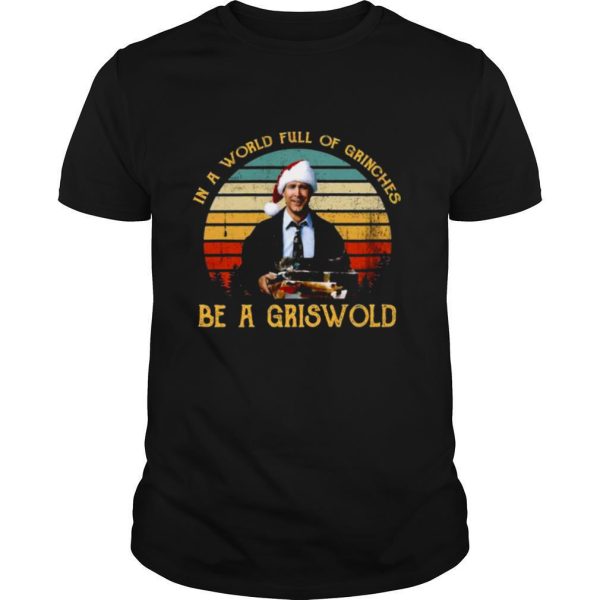 In a world full of Grinches be a Griswold vintage Christmas shirt