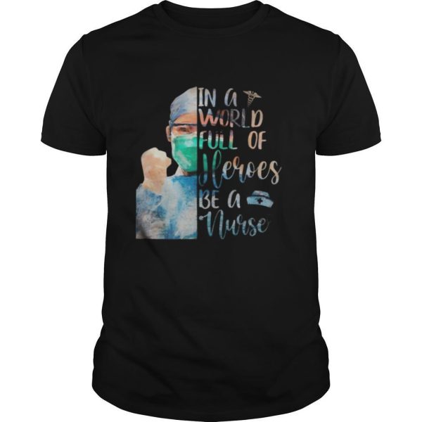 In a world full of heroes be a nurse mask shirt