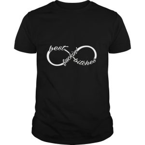 Infinity Best fuckin bitches shirt