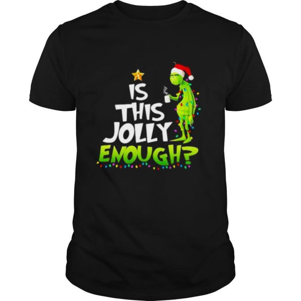 Is This jolly Enough Christmastree Grinch Xmas shirt