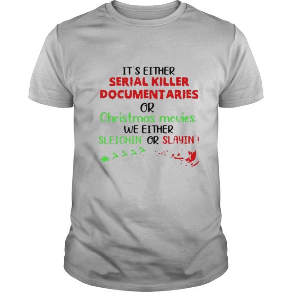 It’s Either Serial Killer Documentaries Or Christmas Movies shirt