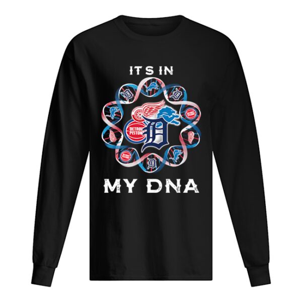 It’s In My DNA Detroit Tigers Detroit Pistons Detroit Lions Detroit Red Wings shirt