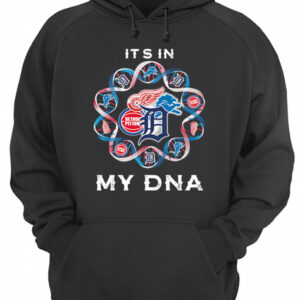 It's In My DNA Detroit Tigers Detroit Pistons Detroit Lions Detroit Red Wings shirt 3