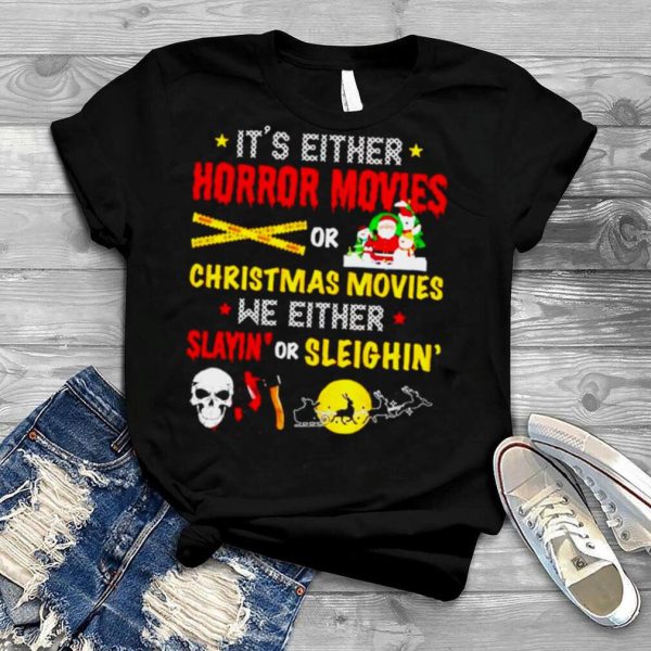 It’s either horror movies or Christmas movies shirt