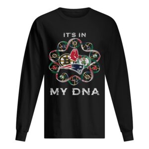 It’s in Patriots sport team Boston Bruins Celtics Red Sox my DNA shirt It’s in Patriots sport team Boston Bruins Celtics Red Sox my DNA shirt