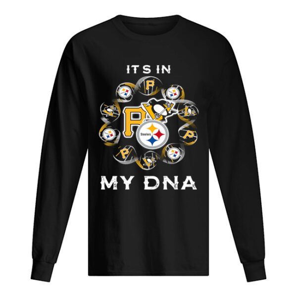 It’s in my DNA Pittsburgh Sports Pittsburgh Steelers Pittsburgh Penguins Pittsburgh Pirates shirt