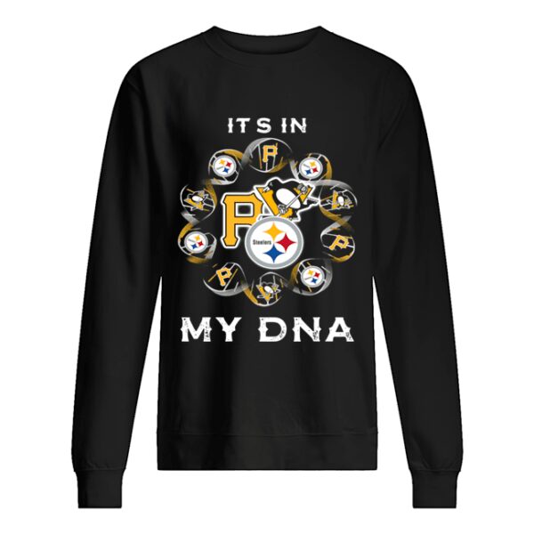 It’s in my DNA Pittsburgh Sports Pittsburgh Steelers Pittsburgh Penguins Pittsburgh Pirates shirt