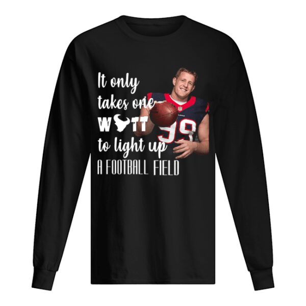 It Only Takes One Wutt To Light Up A Football Field Jj Watt Shirt