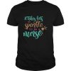 It Takes Lots Of Sparkle To Be A Nurse shirt