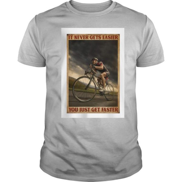 It never gets easier you just get faster Cycling shirt