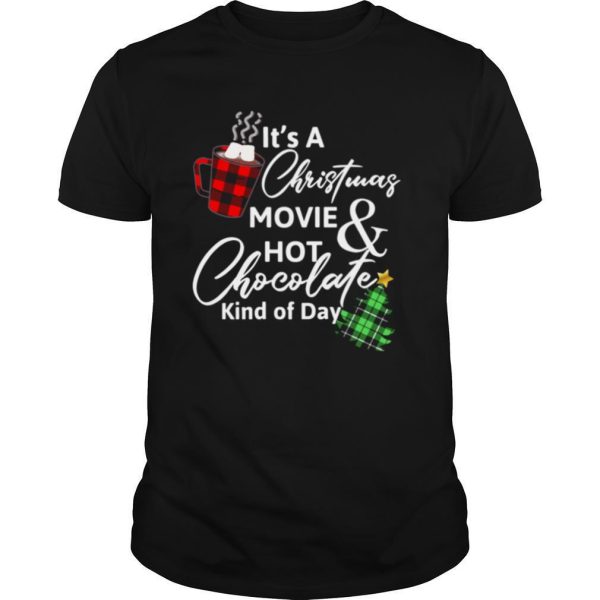 ItS A Christmas Movie Hot Chocolate Kind Of Day Christmas Movie tshirt