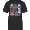 It’S A Dallas Cowboys Football And Coke Kinda Day T-Shirt