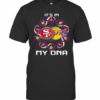 It’S In My Dna San Francisco 49Ers And Los Angeles Lakers T-Shirt