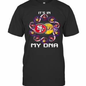 It’S In My Dna San Francisco 49Ers And Los Angeles Lakers T-Shirt