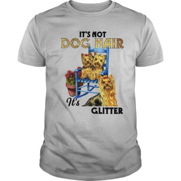 Its Not Dog Hair Its Yorkie Glitter shirt