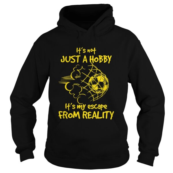 Its Not Just A Hobby Football Its My Escape From Reality shirt