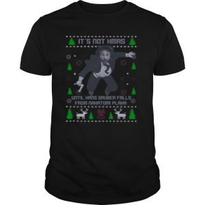Its Not Xmas Until Hans Gruber Fall From Nakatomi Plaza Christmas shirt