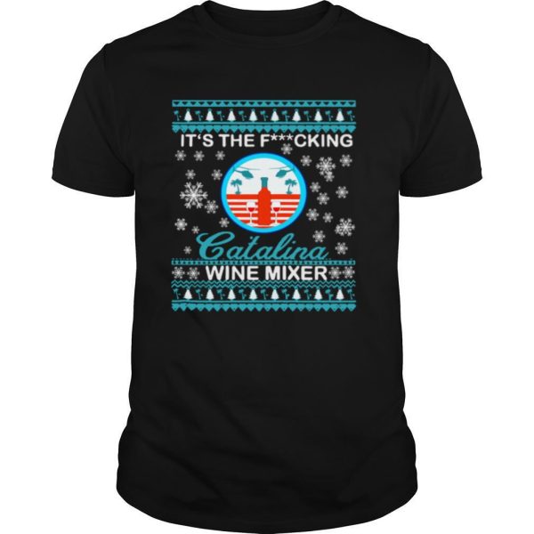 It’s The Fucking Catalina Wine Mixer Ugly Christmas shirt