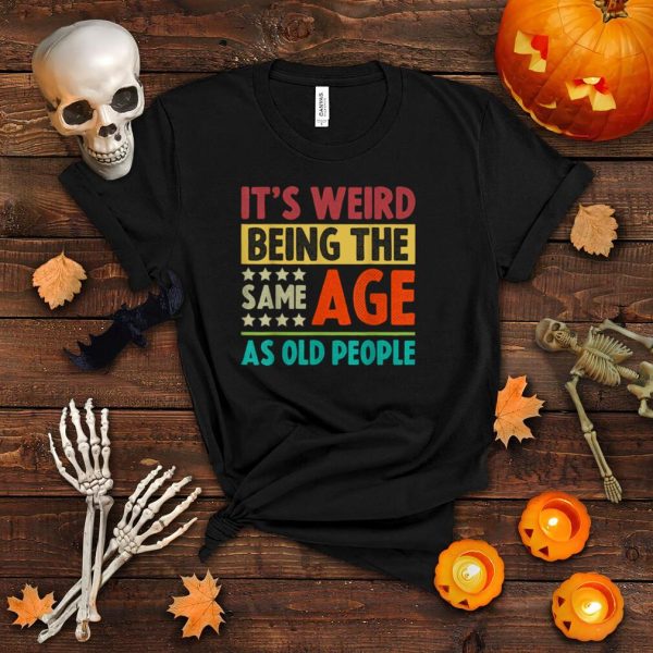 It’s Weird Being The Same Age As Old People Christmas T Shirt