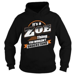 Its a zoe thing you wouldnt understand shirt Its a zoe thing you wouldnt understand shirt