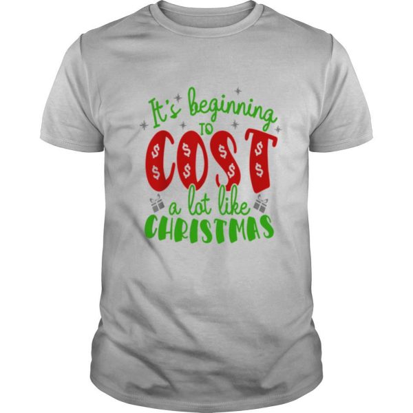 Its beginning to cost a lot like Christmas shirt