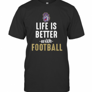 James Madison Dukes Life Is Better With Football T-Shirt