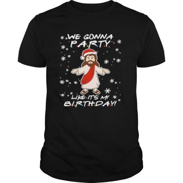 Jesus Santa we Gonna party like its My Birthday Christmas shirt