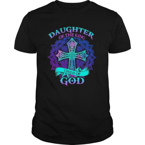 Jesus daughter of the king child of god shirt