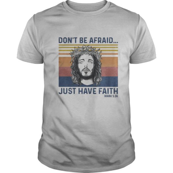 Jesus don’t be afraid just have faith mark 536 vintage retro shirt