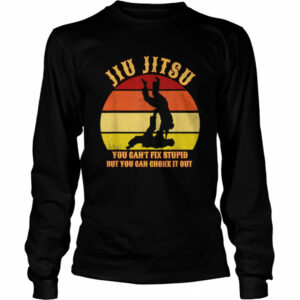 Jiu Jitsu You Can’t Fix Stupid But You Can Choke It Out Vintage shirt Jiu Jitsu You Can’t Fix Stupid But You Can Choke It Out Vintage shirt