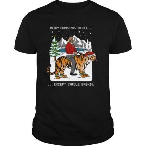 Joe Exotic Tige Merry Christmas to all except carole baskin shirt