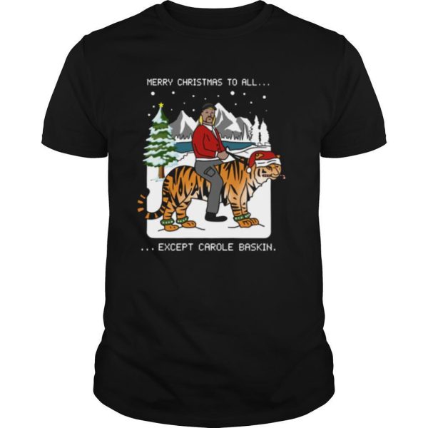 Joe Exotic Tige Merry Christmas to all except carole baskin shirt