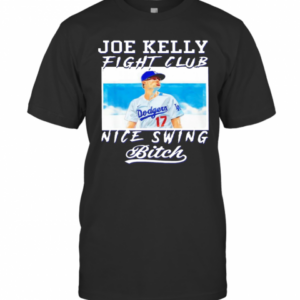 Joe Kelly Fight Club Nice Swing Bitch Dodgers 17 T-Shirt