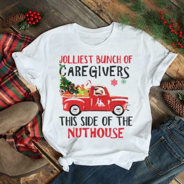 Jolliest Bunch of Caregivers this side fthe Nuthouse Merry Christmas shirt