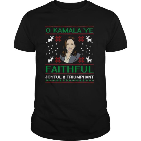 Joyful and Triumphant O Kamala Ye Faithful Ugly Christmas shirt